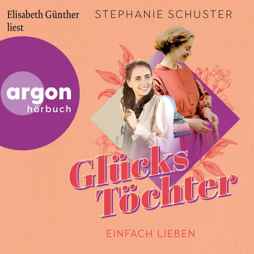 Cover von Stephanie Schuster - Glückstöchter-Dilogie - Band 2 - Einfach lieben