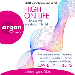 Cover - David JP Phillips - High on Life: Du bestimmst, wie du dich fühlst - Mit körpereigenem Dopamin, Serotonin, Oxytocin und Co zum Erfolgsglück auf Knopfdruck