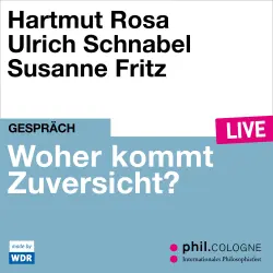 Cover - Hartmut Rosa - Woher kommt Zuversicht? - phil.COLOGNE live