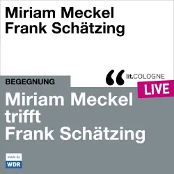 Cover - Miriam Meckel - Miriam Meckel trifft Frank Schätzing - lit.COLOGNE live