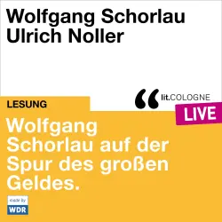 Cover - Wolfgang Schorlau - Wolfgang Schorlau auf der Spur des großen Geldes - lit.COLOGNE live