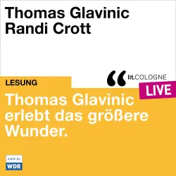 Cover - Thomas Glavinic - Thomas Glavinic erlebt das größere Wunder. - lit.COLOGNE live