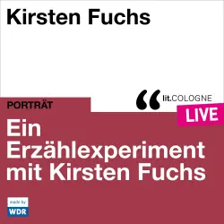 Cover - Kirsten Fuchs - Ein Erzählexperiment mit Kirsten Fuchs - lit.COLOGNE live