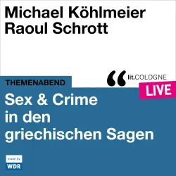 Cover - Michael Köhlmeier - Sex & Crime in den griechischen Sagen - lit.COLOGNE live