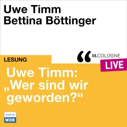 Cover - Uwe Timm - Uwe Timm: "Wer sind wir geworden?" - lit.COLOGNE live