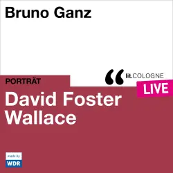 Cover - David Foster Wallace - Bruno Ganz liest David Foster Wallace - lit.COLOGNE live