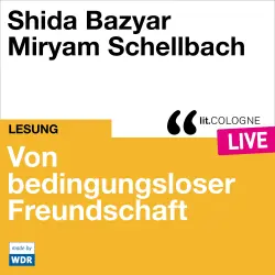 Cover - Shida Bazyar - Von bedingungsloser Freundschaft - lit.COLOGNE live