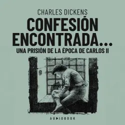 Cover - Charles Dickens - Confesión encontrada en una prisión de la época de Carlos II