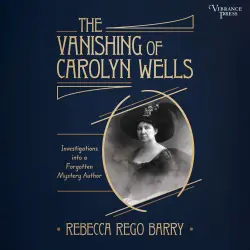 Cover - Rebecca Rego Barry - The Vanishing of Carolyn Wells - Investigations into a Forgotten Mystery Author