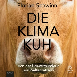 Cover - Florian Schwinn - Die Klima-Kuh - Von der Umweltsünderin zur Weltenretterin