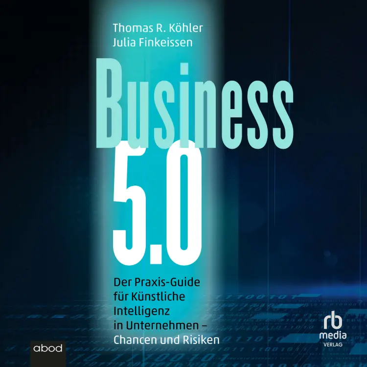 Cover von Julia Finkeissen - Business 5.0 - Der Praxis-Guide für Künstliche Intelligenz in Unternehmen - Chancen und Risiken