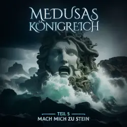 Cover - Medusas Königreich - Teil 5 - Mach mich zu Stein