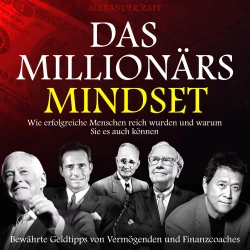 Cover - Alexander Zapf - Das Millionärs-Mindset - Wie erfolgreiche Menschen reich wurden und warum Sie es auch können