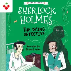 Cover - Sir Arthur Conan Doyle - The Dying Detective - The Sherlock Holmes Children's Collection: Creatures, Codes and Curious Cases (Easy Classics), Season 3