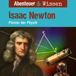 Cover - Abenteuer & Wissen - Isaac Newton - Pionier der Physik