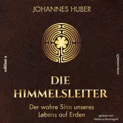 Cover - Johannes Huber - Die Himmelsleiter - Der wahre Sinn unseres Lebens auf Erden
