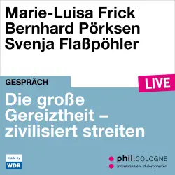 Cover - Marie-Luisa Frick - Die große Gereiztheit - zivilisiert streiten - phil.COLOGNE live