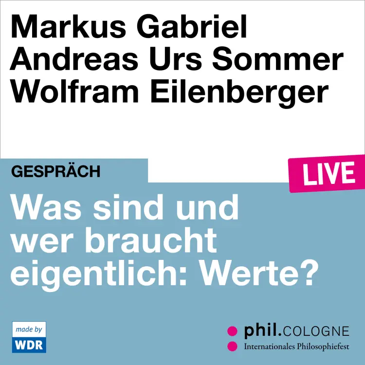 Cover von Markus Gabriel - Was sind und wer braucht eigentlich: Werte? - phil.COLOGNE live