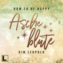 Cover - Kim Leopold - How to be Happy - Band 2 - Ascheblüte