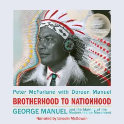 Cover - Peter McFarlane - Brotherhood to Nationhood - George Manuel and the Making of the Modern Indian Movement