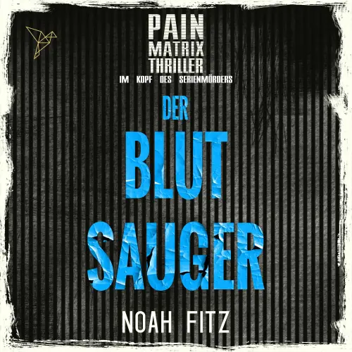 Cover - Noah Fitz - Pain Matrix Thriller - Im Kopf des Serienmörders - Der Blutsauger