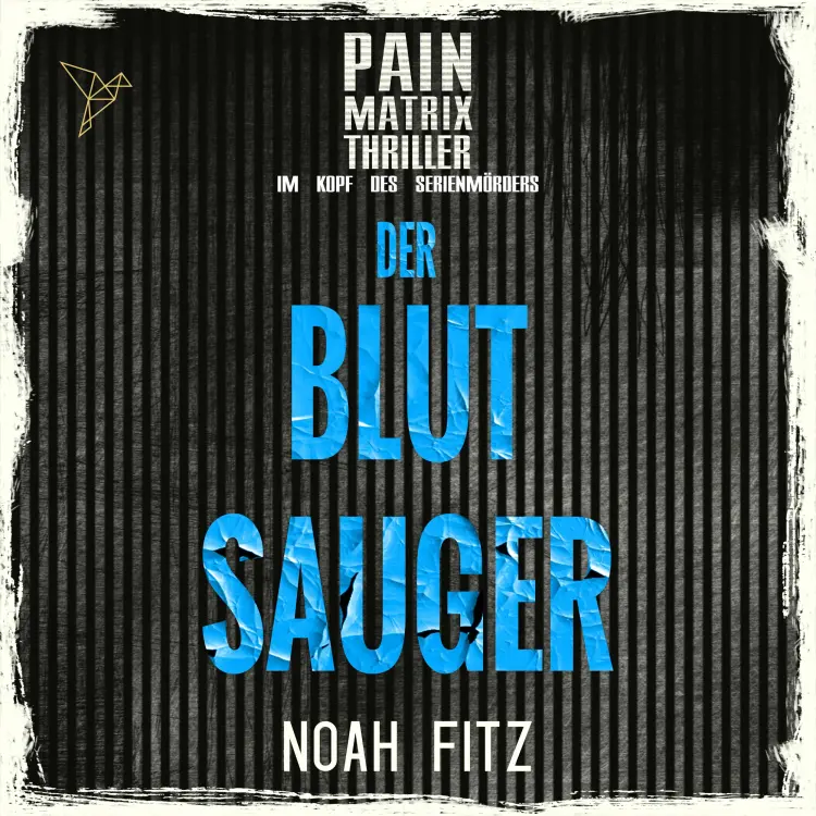 Cover von Noah Fitz - Pain Matrix Thriller - Im Kopf des Serienmörders - Der Blutsauger