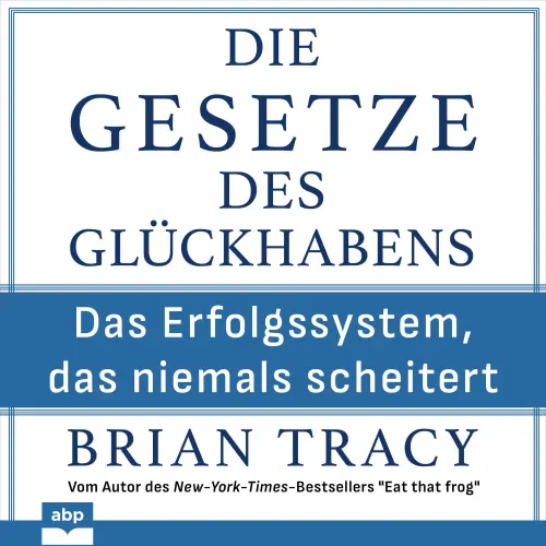 Cover von Brian Tracy - Die Gesetze des Glückhabens - Das Erfolgssystem, das niemals scheitert