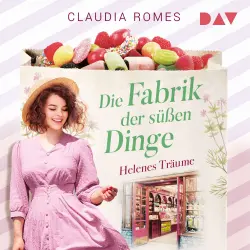 Cover - Claudia Romes - Die Süßwaren-Saga - Band 2 - Die Fabrik der süßen Dinge - Helenes Träume