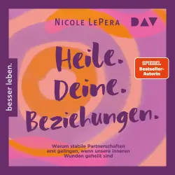 Cover - Nicole LePera - Heile. Deine. Beziehungen. Warum stabile Partnerschaften erst gelingen, wenn unsere inneren Wunden geheilt sind