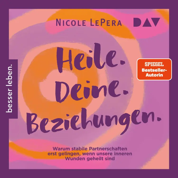 Cover von Nicole LePera - Heile. Deine. Beziehungen. Warum stabile Partnerschaften erst gelingen, wenn unsere inneren Wunden geheilt sind