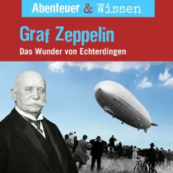 Cover - Abenteuer & Wissen - Graf Zeppelin - Das Wunder von Echterdingen