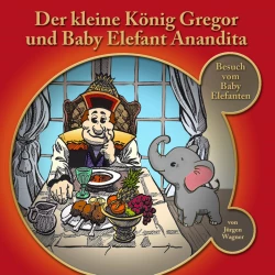 Cover - Der kleine König Gregor - Kapitel 4 - Der kleine König Gregor und Baby Elefant Anandita
