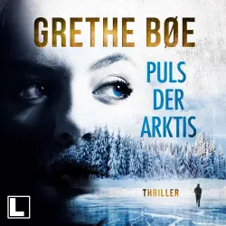 Cover - Grethe Bøe - Die Ylya-Nordahl-Reihe - Band 1 - Der Puls der Arktis