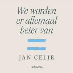 Cover - Jan Celie - We worden er allemaal beter van - Meer verbondenheid en gelijkheid als remedie tegen de depressiepandemie