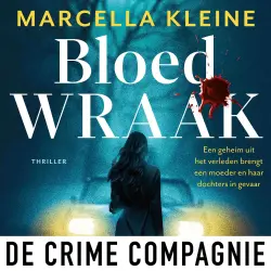 Cover - Marcella Kleine - Bloedwraak - Een geheim uit het verleden brengt een moeder en haar dochters in gevaar