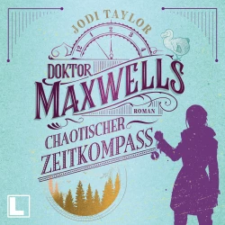 Cover - Jodi Taylor - Die Chroniken von St. Mary's - Band 2 - Doktor Maxwells chaotischer Zeitkompass