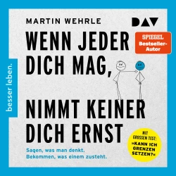 Cover - Martin Wehrle - Wenn jeder dich mag, nimmt keiner dich ernst. Sagen, was man denkt. Bekommen, was einem zusteht