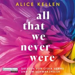 Cover - Alice Kellen - Die Let-It-Be-Reihe - Band 1 - All That We Never Were