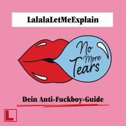 Cover - LalalaLetMeExplain - No More Tears - Dein Anti-Fuckboy-Guide