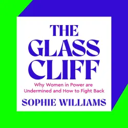 Cover - Sophie Williams - The Glass Cliff - Why Women in Power Are Undermined - and How to Fight Back