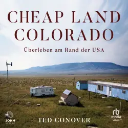 Cover - Ted Conover - Cheap Land Colorado - Überleben am Rand der USA
