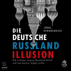 Cover - Jörg Himmelreich - Die deutsche Russland-Illusion - Die Irrtümer unserer Russland-Politik und was draus folgen sollte