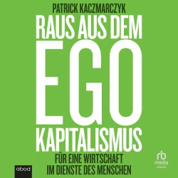 Cover - Patrick Kaczmarczyk - Raus aus dem Ego Kapitalismus - Für eine Wirtschaft im Dienste der Menschen