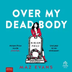 Cover - Maz Evans - Over My Dead Body - Miriam Price wurde ermordet. Und jetzt ist sie stinksauer!