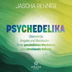 Cover - Jascha Renner - Psychedelika - Überwinde Ängste und Blockaden