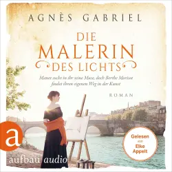 Cover - Agnès Gabriel - Außergewöhnliche Frauen zwischen Aufbruch und Liebe - Band 15 - Die Malerin des Lichts - Manet sucht in ihr seine Muse, doch Berthe Morisot findet ihren eigenen Weg in der Kunst