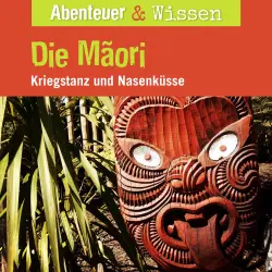 Cover - Abenteuer & Wissen - Die Maori - Kriegstanz und Nasenküsse