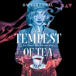 Cover - Hafsah Faizal - A Tempest of Tea. Ein Hauch von Tee und Blut