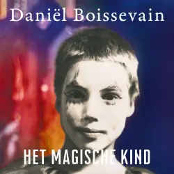 Cover - Daniël Boissevain - Het magische kind - Een jeugd in Ruigoord
