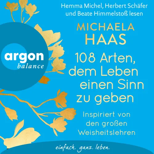 Cover von Michaela Haas - 108 Arten, dem Leben einen Sinn zu geben - Inspiriert von den großen Weisheitslehren